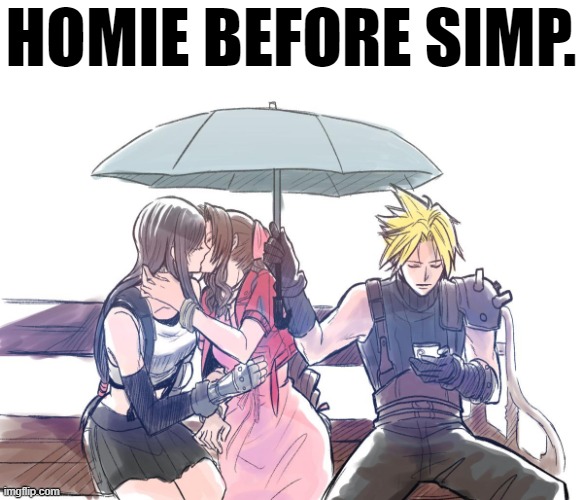 Gotta love them homies. ^w^ | HOMIE BEFORE SIMP. | image tagged in final fantasy,memes,funny,wholesome,cloud,homies | made w/ Imgflip meme maker