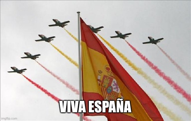Viva España | VIVA ESPAÑA | image tagged in viva espa a | made w/ Imgflip meme maker