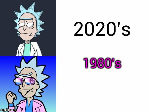 first anti meme | 2020's; 1980's | image tagged in 80's rick | made w/ Imgflip meme maker