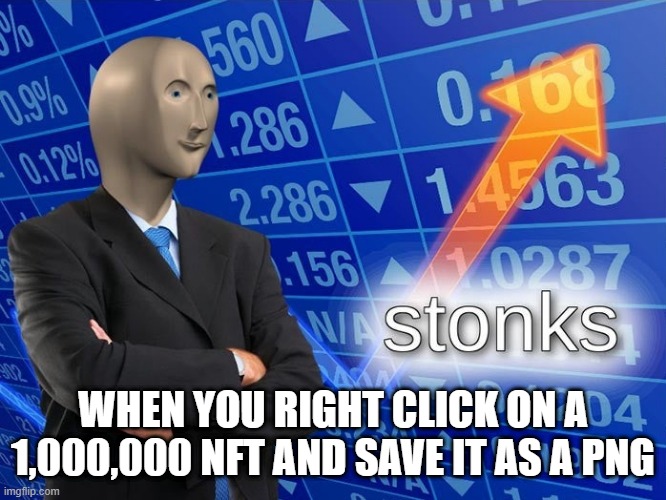 Title idk |  WHEN YOU RIGHT CLICK ON A 1,000,000 NFT AND SAVE IT AS A PNG | image tagged in stonks | made w/ Imgflip meme maker