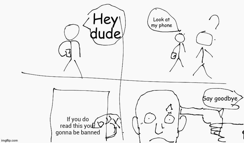 Look at my phone | If you do read this your gonna be banned | image tagged in look at my phone | made w/ Imgflip meme maker