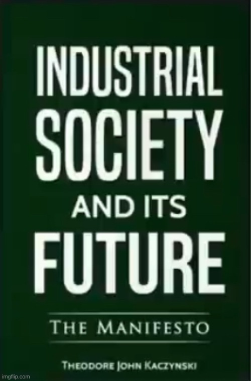 Industrial Society and its Future | image tagged in industrial society and its future | made w/ Imgflip meme maker