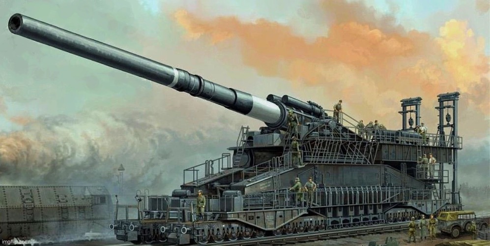 Schwerer Gustav | image tagged in schwerer gustav | made w/ Imgflip meme maker