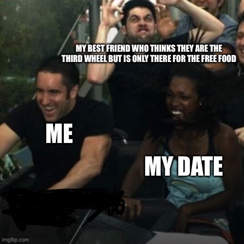 The perfect meme template provided by Trent Reznor | MY BEST FRIEND WHO THINKS THEY ARE THE THIRD WHEEL BUT IS ONLY THERE FOR THE FREE FOOD; MY DATE; ME | image tagged in memes,meme,nine inch nails,dating | made w/ Imgflip meme maker