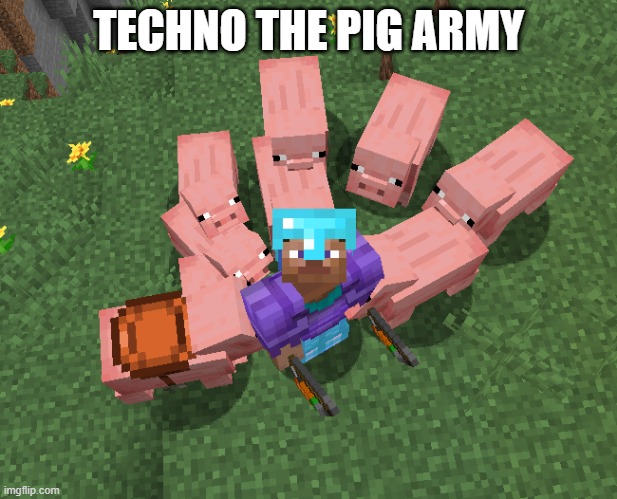 Techno The Pig Army | TECHNO THE PIG ARMY | image tagged in technoblade,technoblade the goat | made w/ Imgflip meme maker