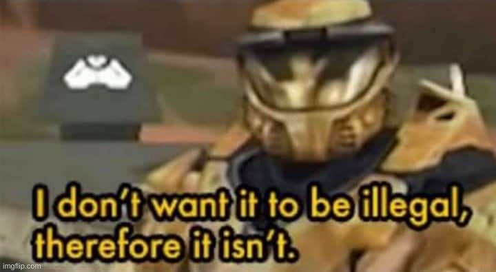 [insert context here] | image tagged in i don't want it to be illegal therefore it isn't | made w/ Imgflip meme maker