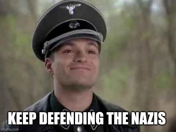 grammar nazi | KEEP DEFENDING THE NAZIS | image tagged in grammar nazi | made w/ Imgflip meme maker