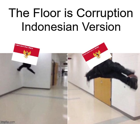 Random Memes #1 |  The Floor is Corruption; Indonesian Version | image tagged in the floor is,random memes | made w/ Imgflip meme maker