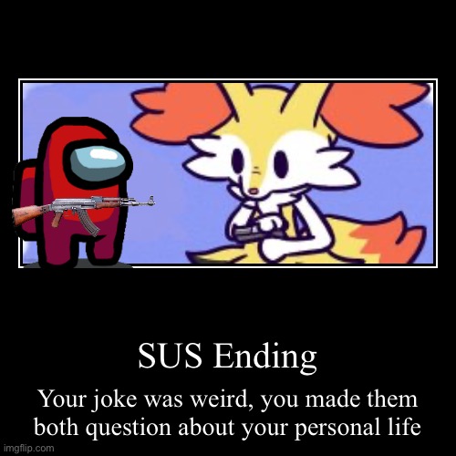 SUS Ending | image tagged in funny,demotivationals,sus,sus ending,braixen,cringe joke | made w/ Imgflip demotivational maker