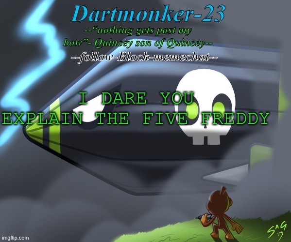 Dartmonker-23 announcement | I DARE YOU 
EXPLAIN THE FIVE FREDDY | image tagged in dartmonker-23 announcement | made w/ Imgflip meme maker