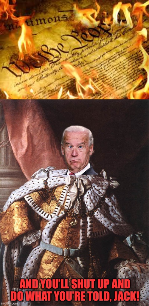 AND YOU’LL SHUT UP AND DO WHAT YOU’RE TOLD, JACK! | image tagged in king george iii | made w/ Imgflip meme maker