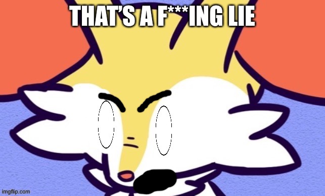 THAT’S A F***ING LIE | made w/ Imgflip meme maker