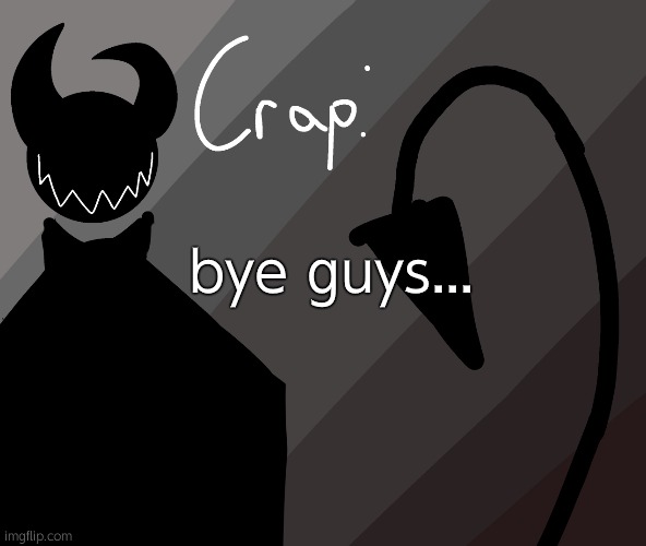 bye guys... | made w/ Imgflip meme maker