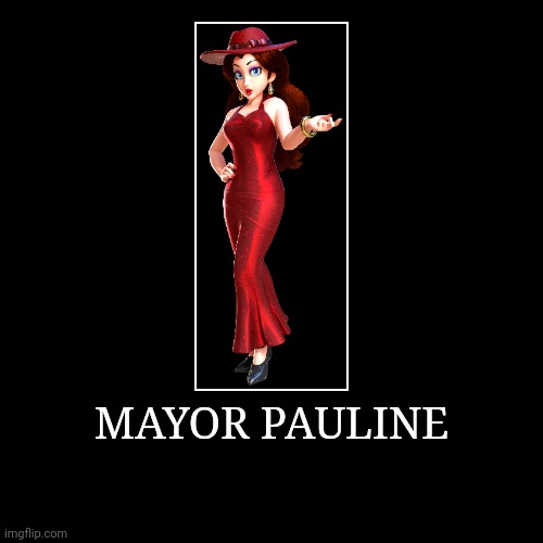 Mayor Pauline | MAYOR PAULINE | | image tagged in demotivationals,super mario bros,pauline | made w/ Imgflip demotivational maker