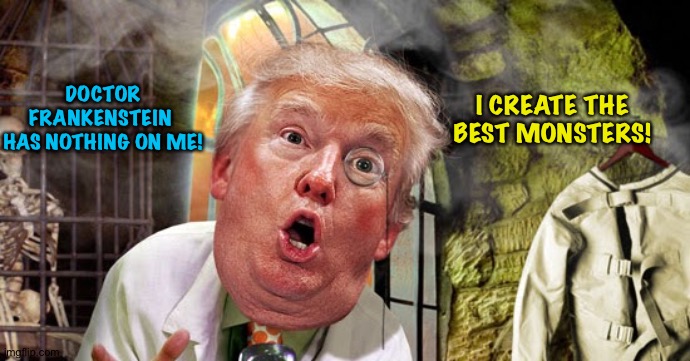 Trumpenstein's latest attacked Cincinnati. | I CREATE THE BEST MONSTERS! DOCTOR FRANKENSTEIN 
HAS NOTHING ON ME! | image tagged in trumpenstein | made w/ Imgflip meme maker