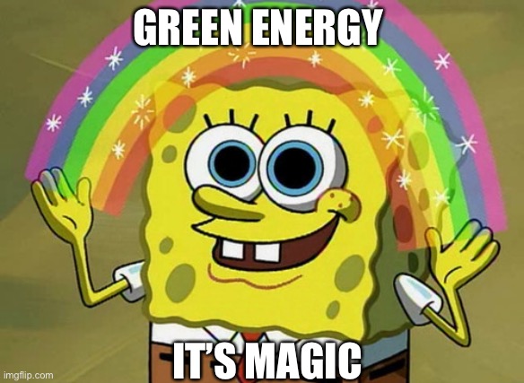 Imagination Spongebob Meme | GREEN ENERGY IT’S MAGIC | image tagged in memes,imagination spongebob | made w/ Imgflip meme maker
