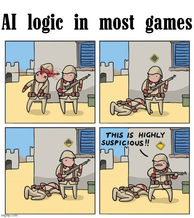 Wow, what happened right next to me? |  AI logic in most games | image tagged in gaming | made w/ Imgflip meme maker