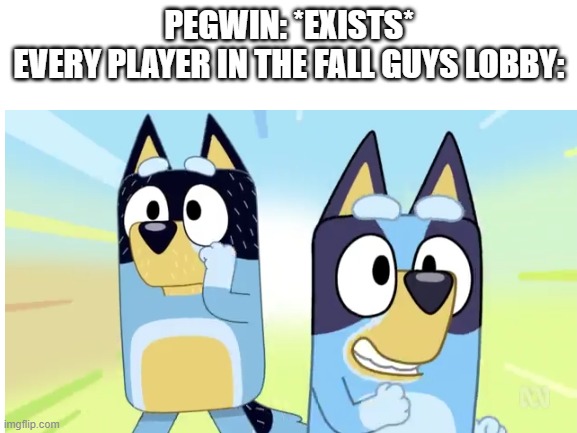 come here little pegwin | PEGWIN: *EXISTS*
EVERY PLAYER IN THE FALL GUYS LOBBY: | image tagged in fall guys,bluey,dog,running,memes,funny | made w/ Imgflip meme maker