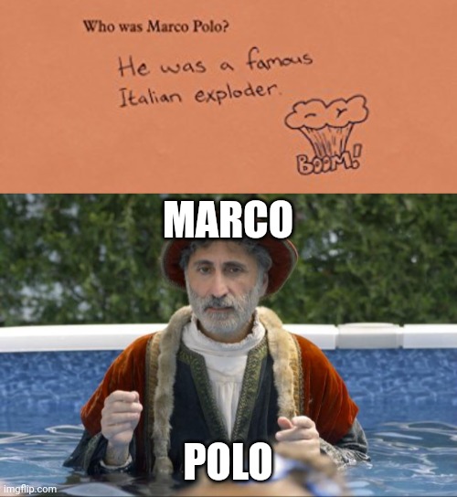 Marco Polo | MARCO; POLO | image tagged in marco polo revelation,marco polo,memes,meme,explode,exploder | made w/ Imgflip meme maker
