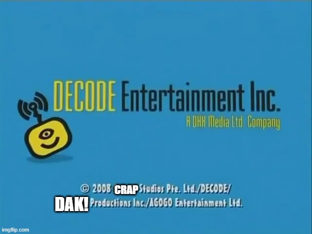 DECODE Entertainment Inc. (2007-2011) | CRAP; DAK! | image tagged in decode entertainment inc 2007-2011 | made w/ Imgflip meme maker