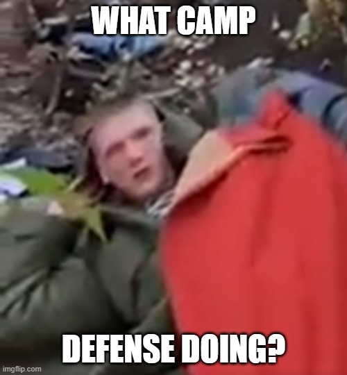 WHAT CAMP; DEFENSE DOING? | made w/ Imgflip meme maker