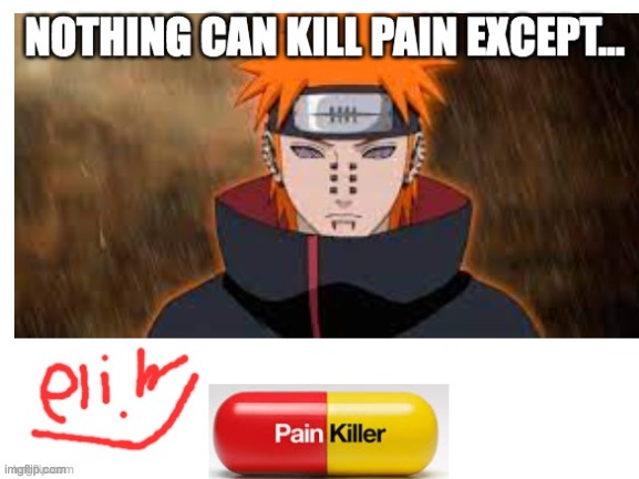 painkiller | image tagged in anime meme | made w/ Imgflip meme maker
