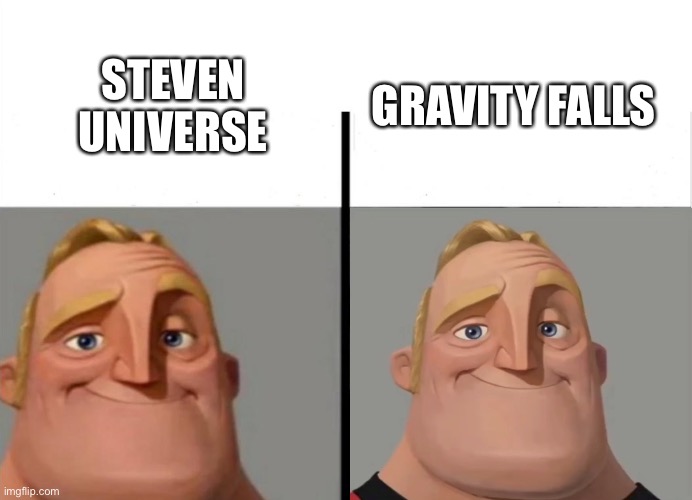 These shows are great | GRAVITY FALLS; STEVEN UNIVERSE | image tagged in mr incredible | made w/ Imgflip meme maker