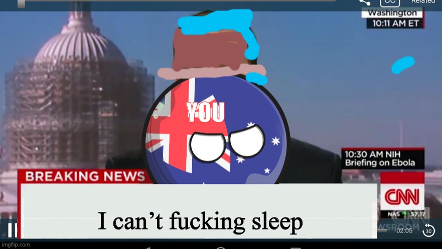 Australiaball News | YOU I can’t fucking sleep | image tagged in australiaball news | made w/ Imgflip meme maker