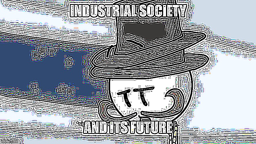 Guys, add the words industrial society and its future, and sharpen how much you like | made w/ Imgflip meme maker