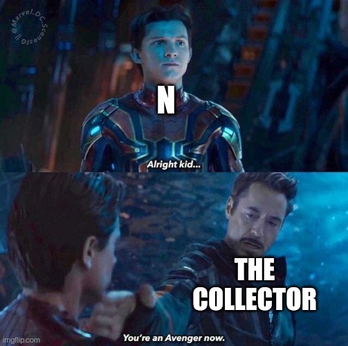 Infinity war you're an avenger now | N THE COLLECTOR | image tagged in infinity war you're an avenger now | made w/ Imgflip meme maker