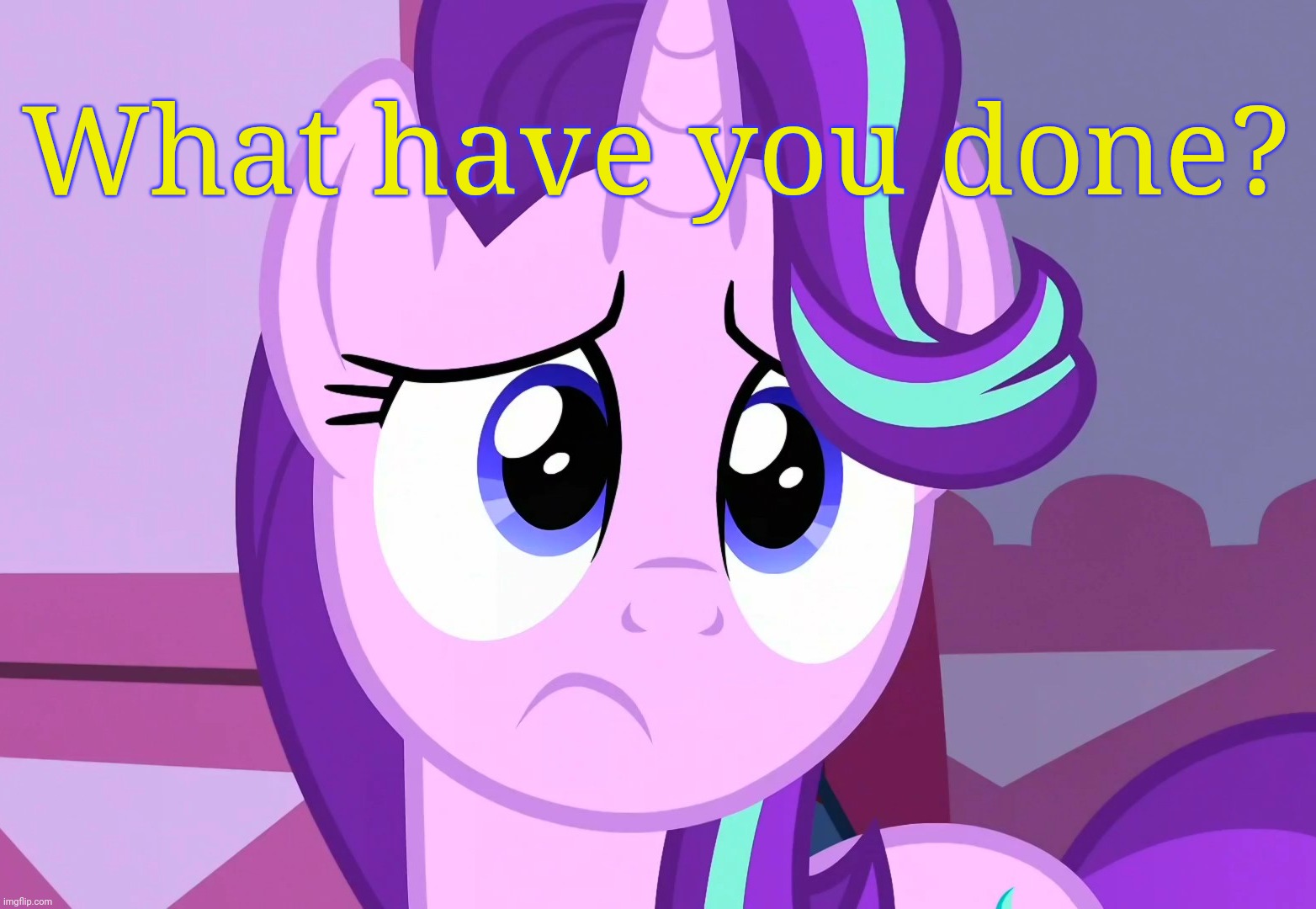 Sadlight Glimmer (MLP) | What have you done? | image tagged in sadlight glimmer mlp | made w/ Imgflip meme maker