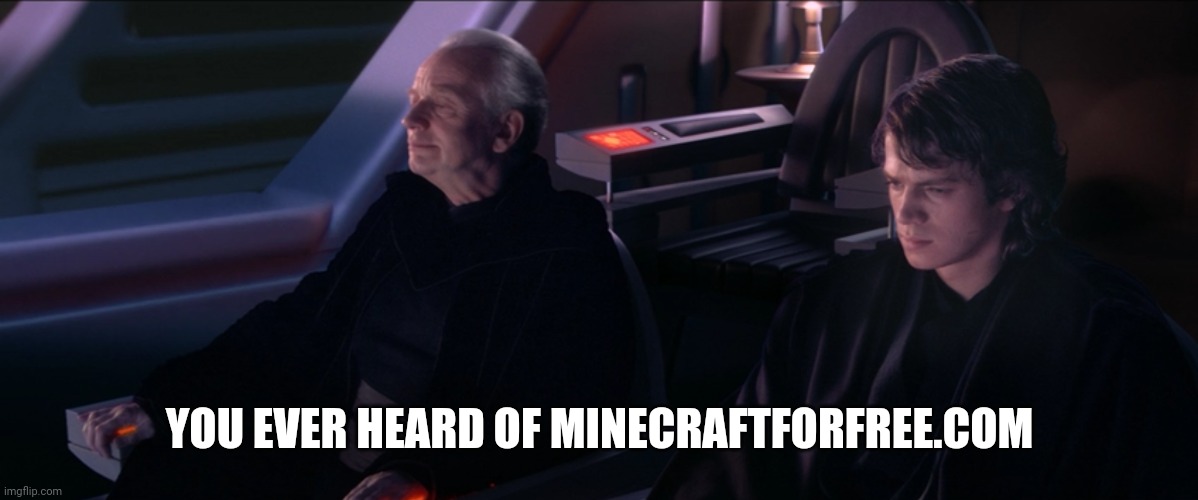 Have you ever heard the Tragedy of Darth Plageuis the Wise | YOU EVER HEARD OF MINECRAFTFORFREE.COM | image tagged in have you ever heard the tragedy of darth plageuis the wise | made w/ Imgflip meme maker