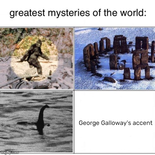 George Galloway's accent | image tagged in memes | made w/ Imgflip meme maker