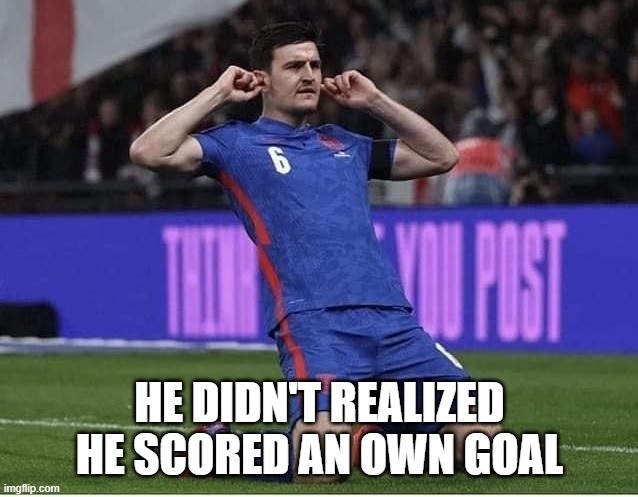 HAARY MAGUIRE |  HE DIDN'T REALIZED HE SCORED AN OWN GOAL | image tagged in maguire over-celebrating | made w/ Imgflip meme maker