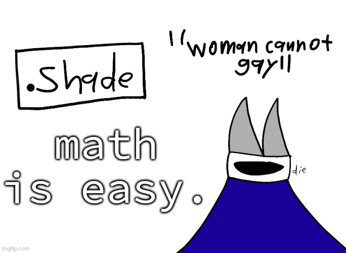 mental instability but it's actually my announcement temp | math is easy. | image tagged in mental instability but it's actually my announcement temp | made w/ Imgflip meme maker