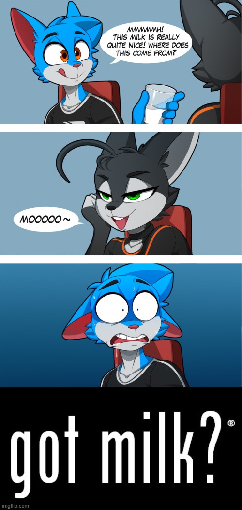 . . . | image tagged in got milk,memes,furry,funny,comics/cartoons | made w/ Imgflip meme maker