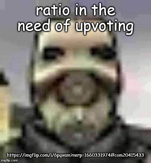 peak content | ratio in the need of upvoting; https://imgflip.com/i/6pqxam?nerp=1660331974#com20415433 | image tagged in peak content | made w/ Imgflip meme maker