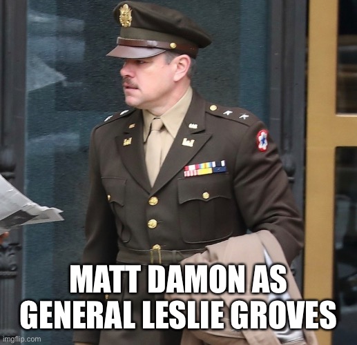 MATT DAMON AS GENERAL LESLIE GROVES | made w/ Imgflip meme maker