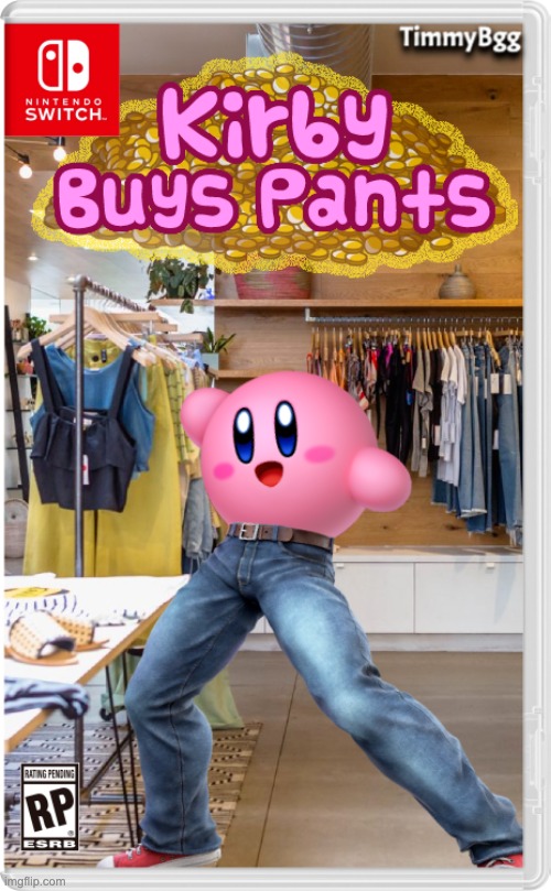 Kirby Buys Pants | image tagged in kirby,funny,nintendo,nintendo switch,video games,gaming | made w/ Imgflip meme maker