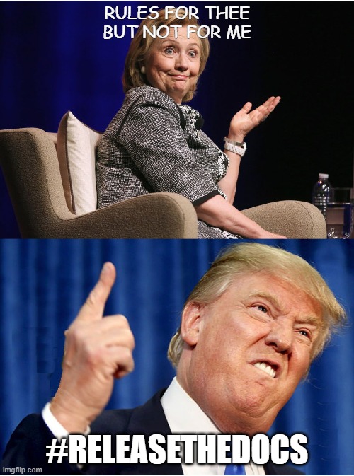 Clinton and Trump | RULES FOR THEE BUT NOT FOR ME; #RELEASETHEDOCS | image tagged in clinton and trump | made w/ Imgflip meme maker
