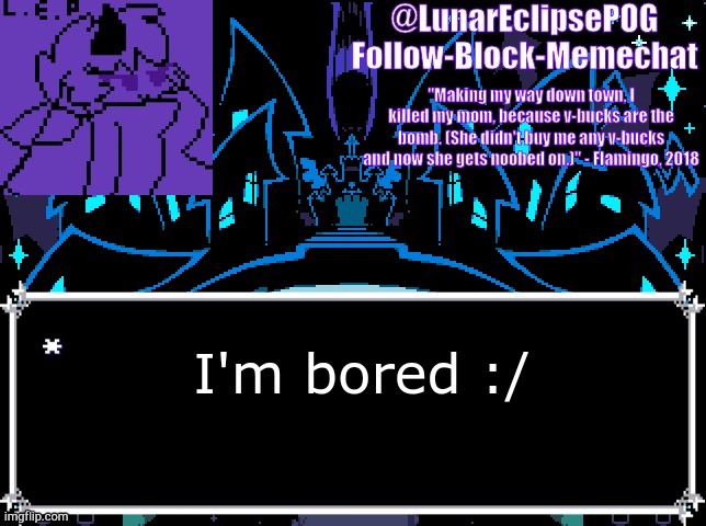 GGGGGGGGGGGGG | I'm bored :/ | image tagged in luna's castle town temp | made w/ Imgflip meme maker