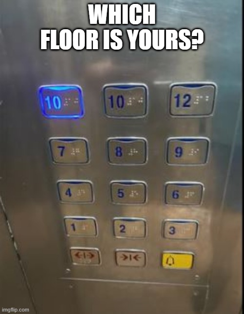 Push All the Buttons Kid | WHICH FLOOR IS YOURS? | image tagged in you had one job | made w/ Imgflip meme maker