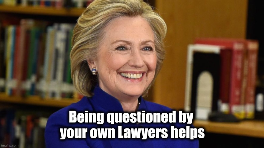 Hillary smiling | Being questioned by 
your own Lawyers helps | image tagged in hillary smiling | made w/ Imgflip meme maker