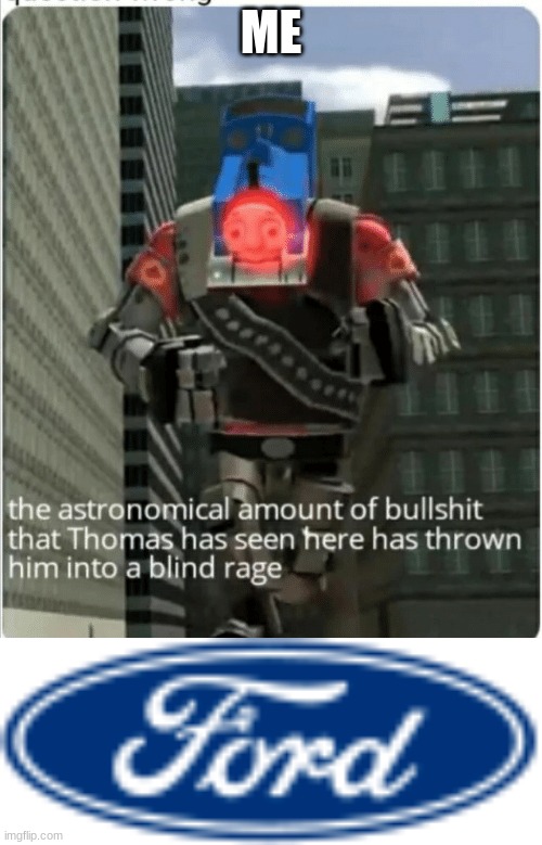 ME | image tagged in the astronomical amount of bullshit that thomas has seen here | made w/ Imgflip meme maker