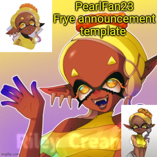 High Quality PearlFan23 Frye announcement template Blank Meme Template