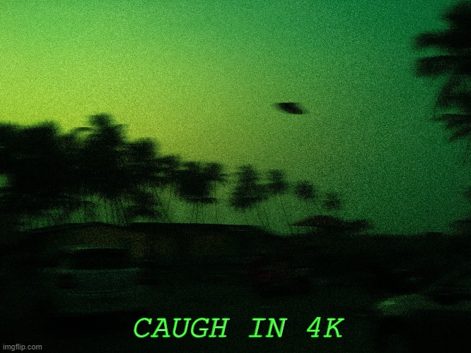 UFO Caugh in 4k | CAUGH IN 4K | image tagged in ufo | made w/ Imgflip meme maker
