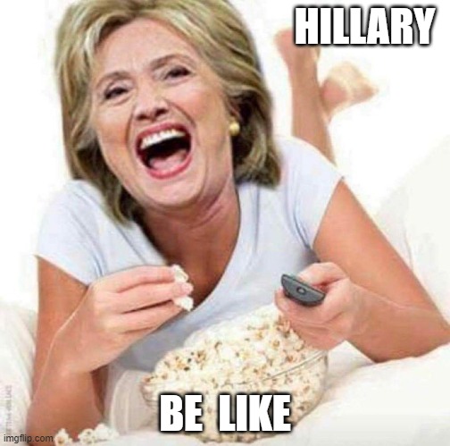 Hillary Clinton | HILLARY; BE  LIKE | image tagged in hillary clinton,hillary's revenge,hillary laughing at trump | made w/ Imgflip meme maker