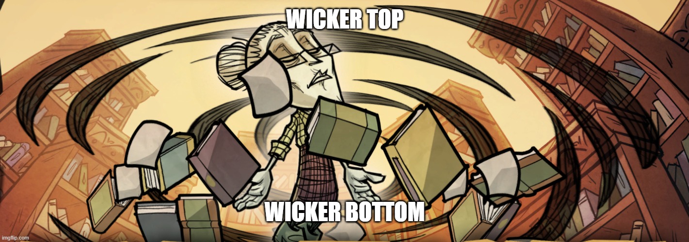 wicker bottom | WICKER TOP; WICKER BOTTOM | image tagged in satisfied seal | made w/ Imgflip meme maker