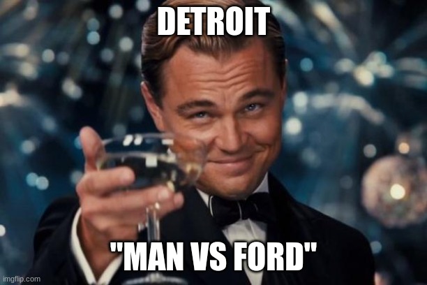 Titleist | DETROIT; "MAN VS FORD" | image tagged in memes,leonardo dicaprio cheers | made w/ Imgflip meme maker