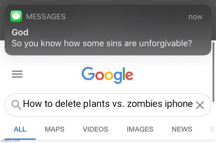 So you know how some sins are unforgivable? | How to delete plants vs. zombies iphone | image tagged in so you know how some sins are unforgivable | made w/ Imgflip meme maker